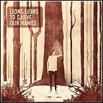 Lions Lions - To Carve Our Names