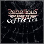 Rebellious Spirit - Cry For You (Single)