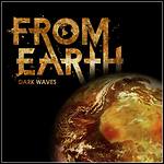 From Earth - Dark Waves